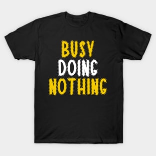 Busy doing nothing T-Shirt